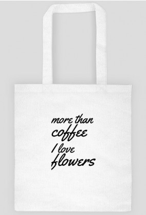 More than coffee I love flowers bag