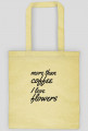 More than coffee I love flowers bag