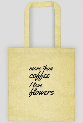 More than coffee I love flowers bag