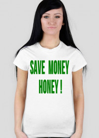 SAVE MONEY HONEY !