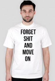 Forget shit and move on