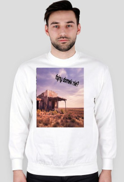 Bluza z napisem Fajny domek nie ? -.-