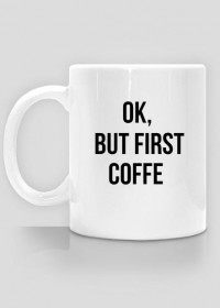 ok, but first coffe