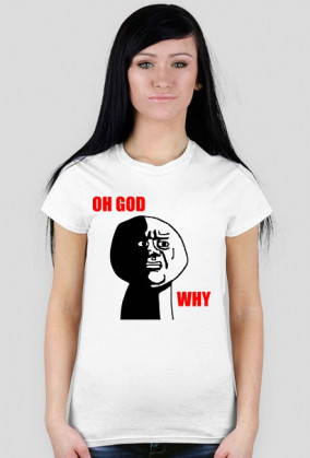 Oh God, Why? - Damska