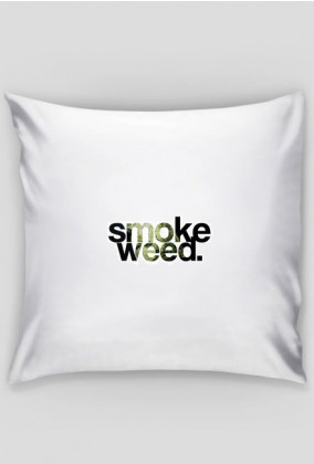 smoke weed / poduszka