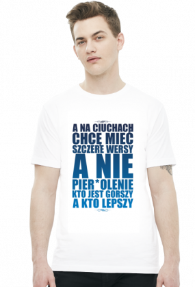 A NA CIUCHACH CHCE MIEĆ SZCZERE WERSY A NIE PIERDOLENIE KTO JEST GORSZY A KTO LEPSZY