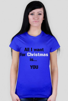 Koszulka All I want for Christmas is... YOU