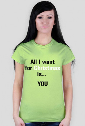 Koszulka All I want for Christmas is... YOU