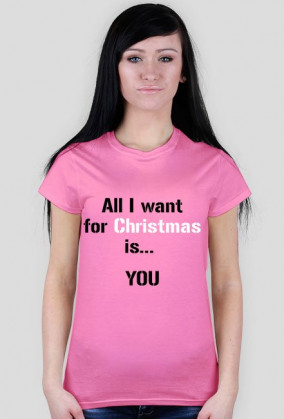 Koszulka All I want for Christmas is... YOU