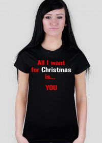 Koszulka All I want for Christmas is... YOU