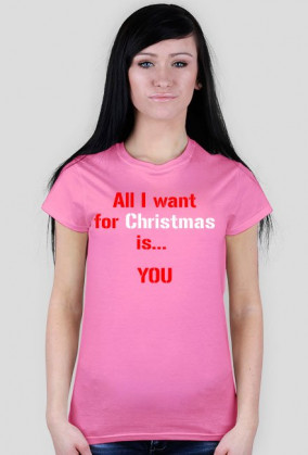 Koszulka All I want for Christmas is... YOU