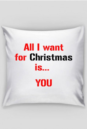 Poszewka All I want for Christmas is... YOU