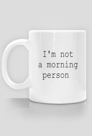 I'm not a morning person kubek