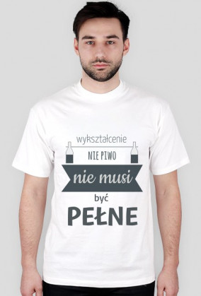 Politechniczne - Wykształcenie nie piwo nie musi być pełne koszulka