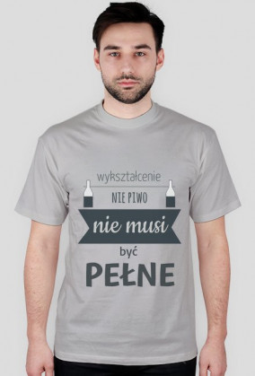 Politechniczne - Wykształcenie nie piwo nie musi być pełne koszulka