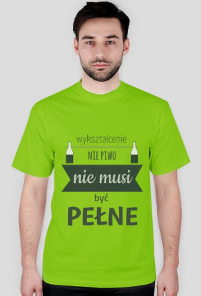 Politechniczne - Wykształcenie nie piwo nie musi być pełne koszulka