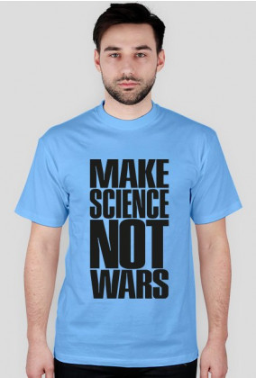 Make science not wars - man