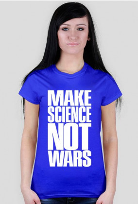 Make science not wars - woman