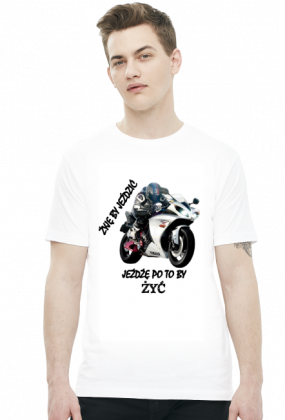 ŻYJĘ BY JEŹDZIĆ JEŻDŻĘ PO TO BY ŻYĆ - męska koszulka motocyklowa