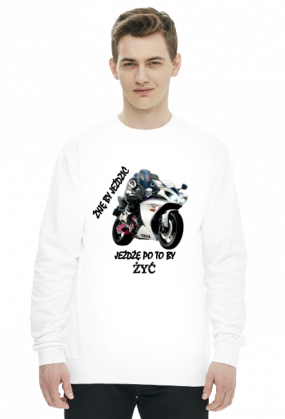 ŻYJĘ BY JEŹDZIĆ - męska bluza motocyklowa