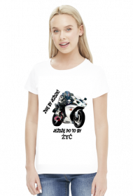 ŻYJĘ BY JEŹDZIĆ JEŻDŻĘ PO TO BY ŻYĆ - damska koszulka motocyklowa