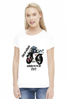 ŻYJĘ BY JEŹDZIĆ JEŻDŻĘ PO TO BY ŻYĆ - damska koszulka motocyklowa