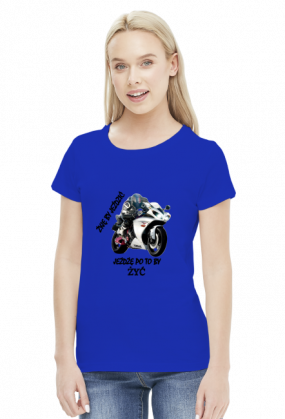 ŻYJĘ BY JEŹDZIĆ JEŻDŻĘ PO TO BY ŻYĆ - damska koszulka motocyklowa