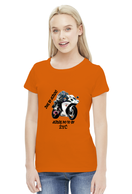 ŻYJĘ BY JEŹDZIĆ JEŻDŻĘ PO TO BY ŻYĆ - damska koszulka motocyklowa