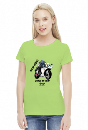 ŻYJĘ BY JEŹDZIĆ JEŻDŻĘ PO TO BY ŻYĆ - damska koszulka motocyklowa