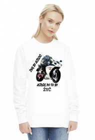 ŻYJĘ BY JEŹDZIĆ JEŻDŻĘ PO TO BY ŻYĆ - damska bluza motocyklowa