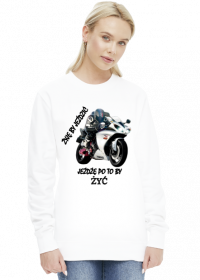ŻYJĘ BY JEŹDZIĆ JEŻDŻĘ PO TO BY ŻYĆ - damska bluza motocyklowa