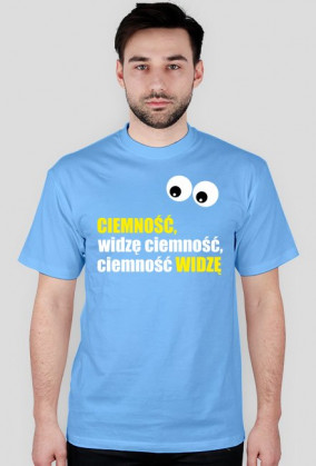 Koszulka "Ciemność, widzę ciemność"