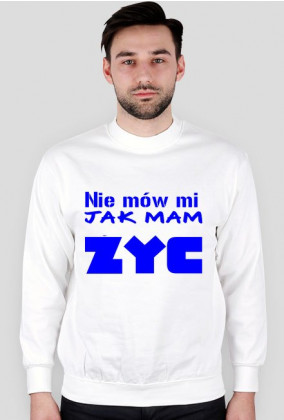 męska bluza "Nie mów mi jak mam żyć"