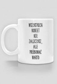 Wszystkich kobiet nie zaliczysz - kubek