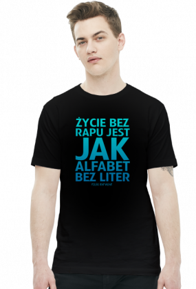 ŻYCIE BEZ RAPU JEST JAK ALFABET BEZ LITER