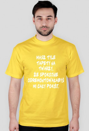 Masz tyle tapety na twarzy