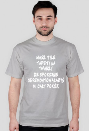 Masz tyle tapety na twarzy
