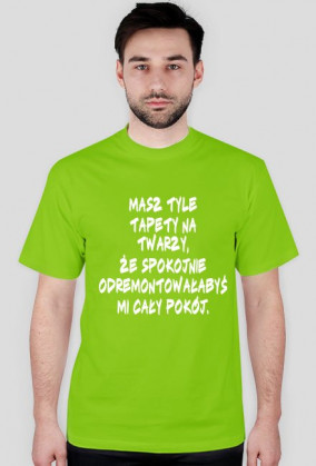 Masz tyle tapety na twarzy