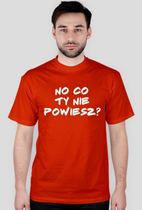 No co ty nie powiesz