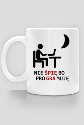 Nie śpię bo proGRAmuję- kubek