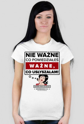 Koszulka Nie ważne co powiedziałeś