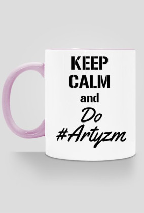 KEEP CALM and Do #Artyzm
