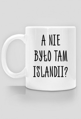 a nie było tam Islandii? - kubek