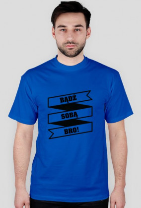 Bądź Sobą BRO!