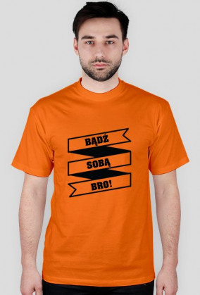 Bądź Sobą BRO!