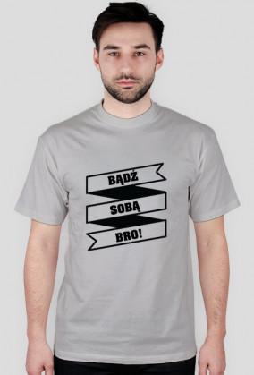Bądź Sobą BRO!