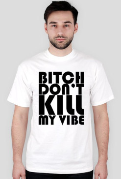 Kendrick Lamar Bitch dont kill my vibe white