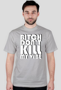 Kendrick Lamar Bitch dont kill my vibe grey