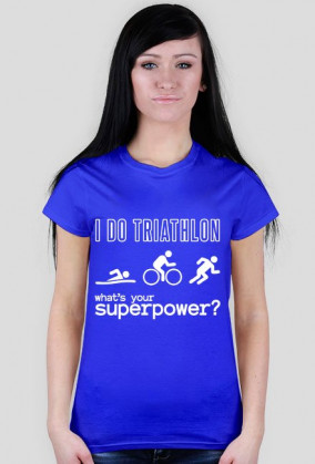 Koszulka damska I Do Triathlon - What's your superpower?