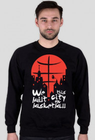 Bluza We built this city on basketball